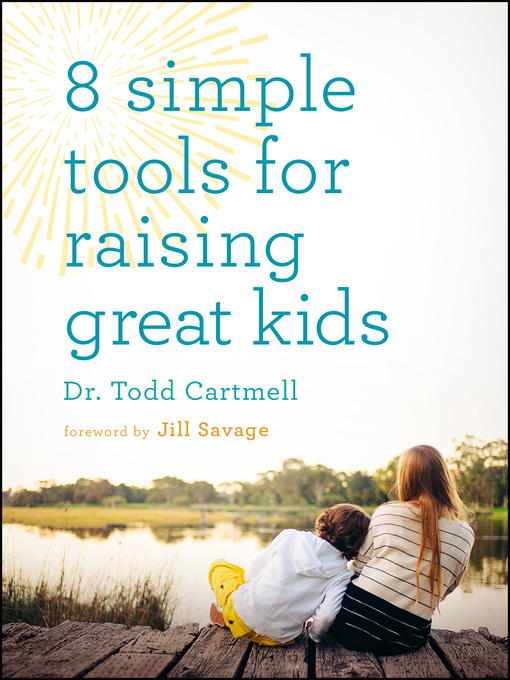 Title details for 8 Simple Tools for Raising Great Kids by Dr Todd Cartmell - Available